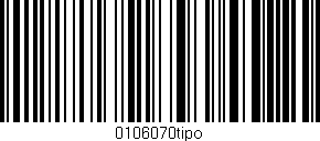 Código de barras (EAN, GTIN, SKU, ISBN): '0106070tipo'