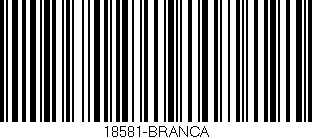 Código de barras (EAN, GTIN, SKU, ISBN): '18581-BRANCA'
