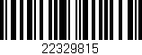 Código de barras (EAN, GTIN, SKU, ISBN): '22329815'