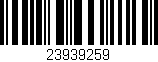 Código de barras (EAN, GTIN, SKU, ISBN): '23939259'