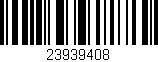 Código de barras (EAN, GTIN, SKU, ISBN): '23939408'