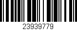 Código de barras (EAN, GTIN, SKU, ISBN): '23939779'