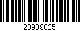 Código de barras (EAN, GTIN, SKU, ISBN): '23939825'
