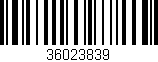 Código de barras (EAN, GTIN, SKU, ISBN): '36023839'