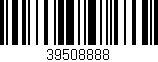 Código de barras (EAN, GTIN, SKU, ISBN): '39508888'