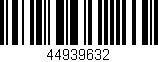 Código de barras (EAN, GTIN, SKU, ISBN): '44939632'