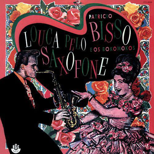 Patricio Bisso - Louca Pelo Saxofone - Discobertas