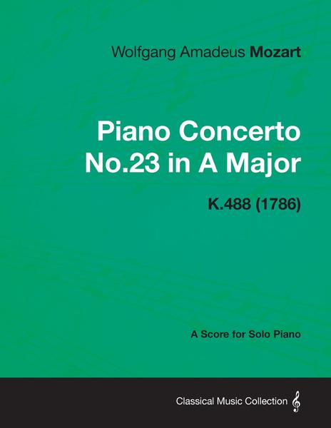 Piano Concerto No.23 In a Major - a Score For Solo Piano K.488 (1786) - Read Books