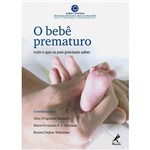 Ficha técnica e caractérísticas do produto Livro - o Bebê Prematuro:Tudo o que os Pais Precisam Saber