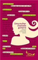 Ficha técnica e caractérísticas do produto Livro - Mulher Chamada Guitarra, Uma: Crônicas Escolhidas de Vinicius de Moraes - Editora