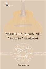 Ficha técnica e caractérísticas do produto Simetria Nos Estudos para Violão de Villa-Lobos
